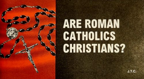 Are Roman Catholics Christians? (Tract)